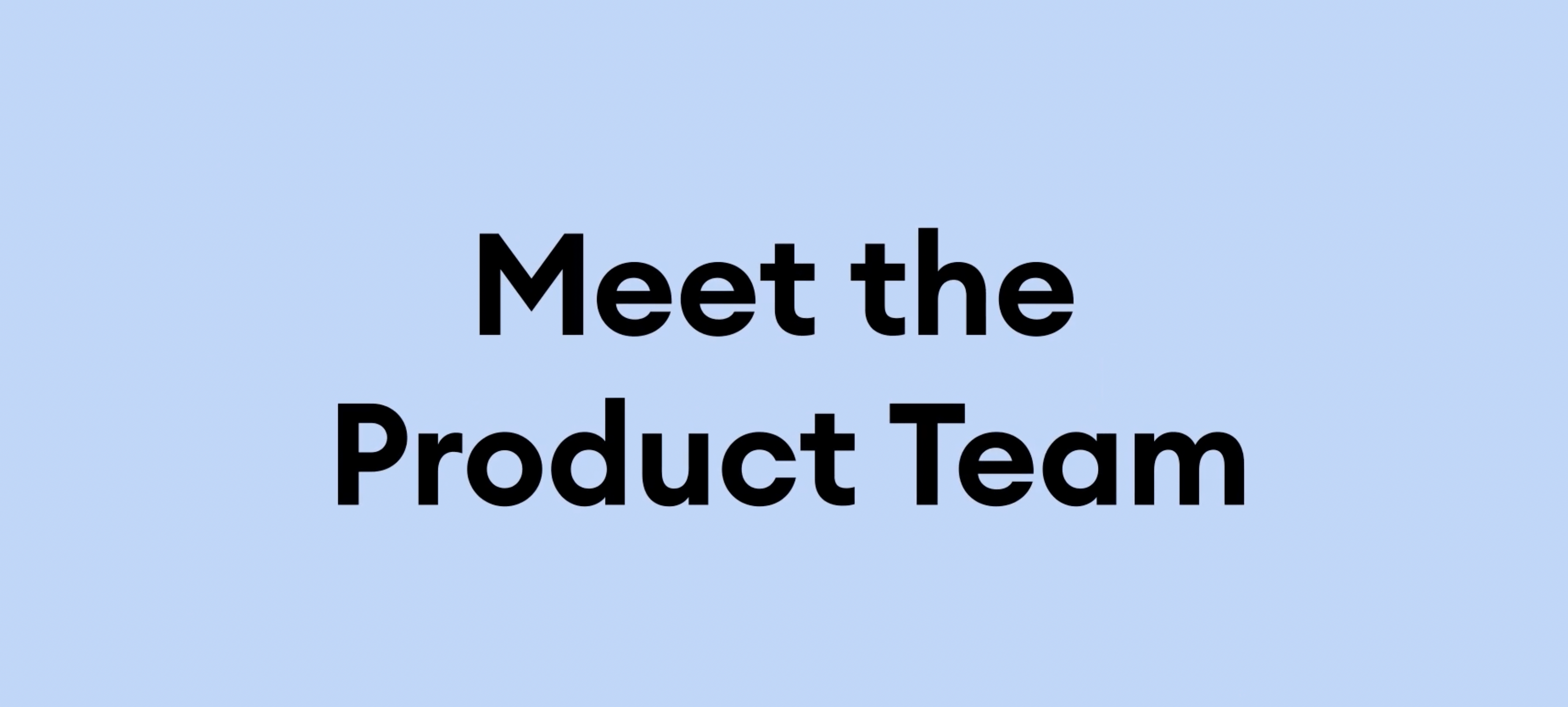 Meet the product team video thumbnail